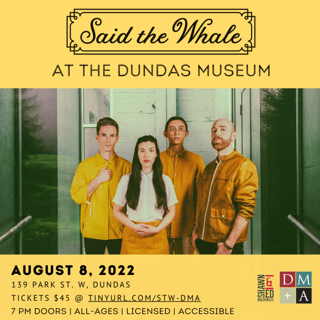 Said the Whale at the Dundas Museum, August 8 2022, 7pm Doors, All- Ages, Licensed, Accessible, 139 Park St. West, Dundas, Tickets $45 @tinyurl.com/STW-DMA