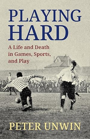 Playing Hard by Peter Unwin