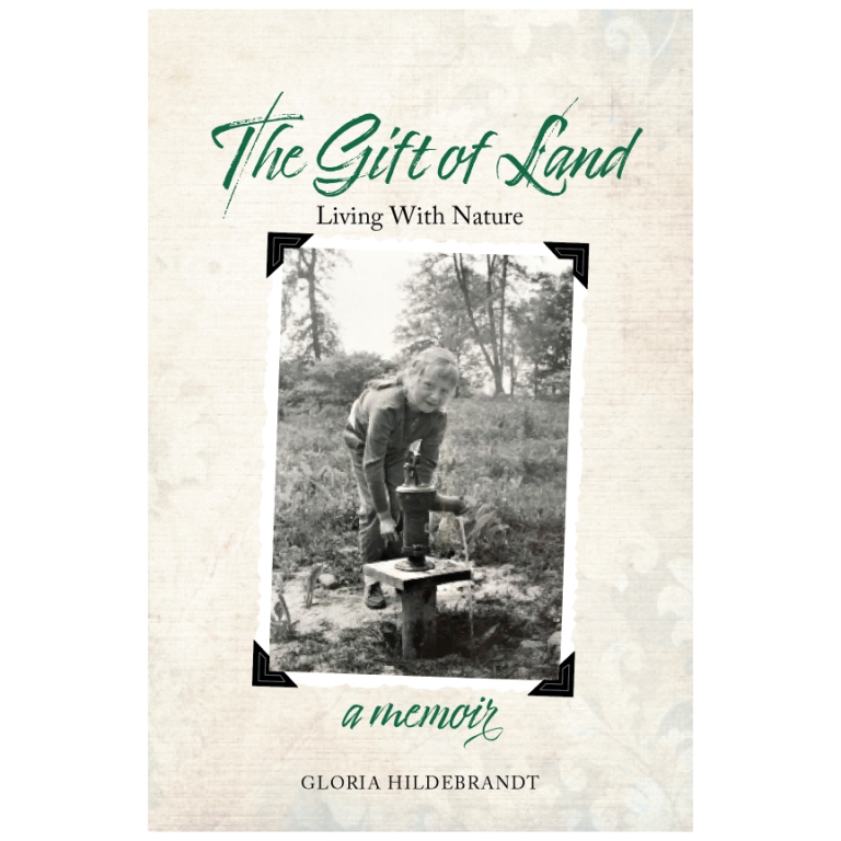 The Gift of Land Living With Nature: A Memoir by Gloria Hildebrandt